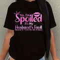 [Comfortable T-shirt] Comfortable Plus Size Women Yes, I Am Spoiled And It's My Husband's Fault Print T-shirt | Breathable, Soft, Letter Patterned, Casual Short-sleeved Top For Summer Everyday Wear Lady T Fashions